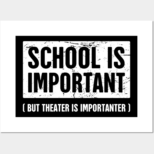 School Is Important | Funny Theater Drama Quote Wall Art by MeatMan